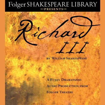 Richard III: A Fully-Dramatized Audio Production From Folger Theatre Audiobook