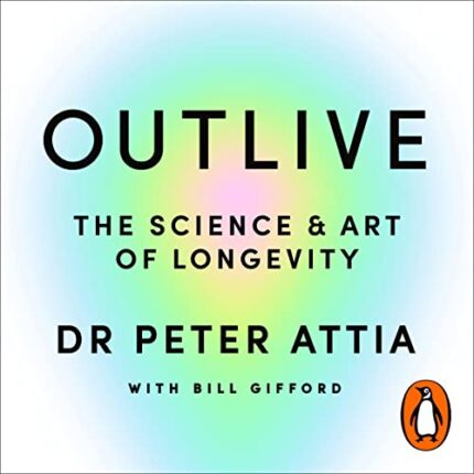 Outlive: The Science and Art of Longevity Audiobook