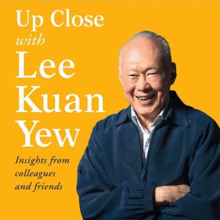 Up Close with Lee Kuan Yew - Insights from colleagues and friends
